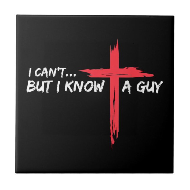 I Can't But I Know A Guy Jesus Cross Funny Christi Ceramic Tile (Front)