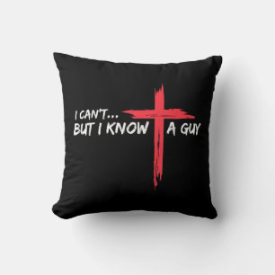 I Can't But I Know A Guy Jesus Cross Funny Christi Cushion