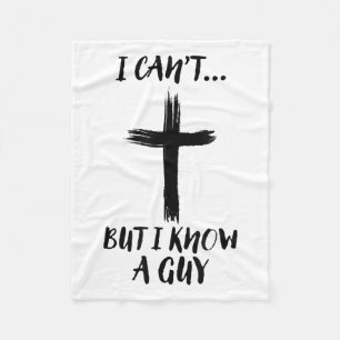 I Can't But I Know A Guy Jesus Cross Funny Christi Fleece Blanket
