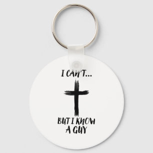 I Can't But I Know A Guy Jesus Cross Funny Christi Key Ring