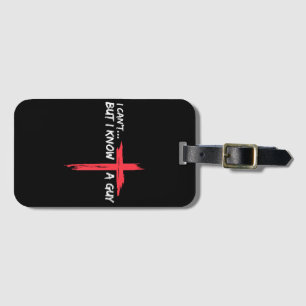 I Can't But I Know A Guy Jesus Cross Funny Christi Luggage Tag