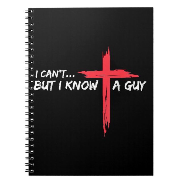 I Can't But I Know A Guy Jesus Cross Funny Christi Notebook (Front)