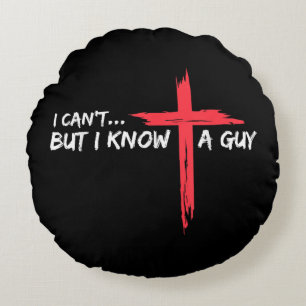 I Can't But I Know A Guy Jesus Cross Funny Christi Round Cushion