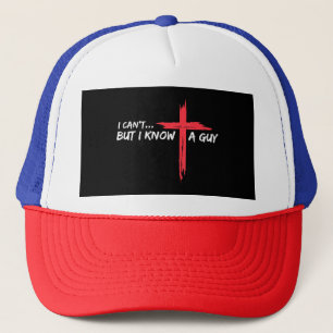 I Can't But I Know A Guy Jesus Cross Funny Christi Trucker Hat