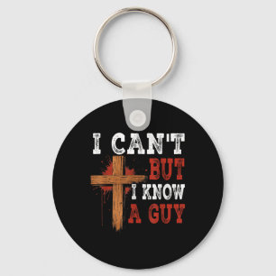 I Cant But I Know A Guy Jesus Cross Funny Christia Key Ring