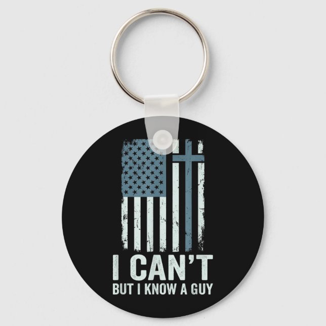 I Cant But I Know A Guy Jesus Cross Funny Key Ring (Front)