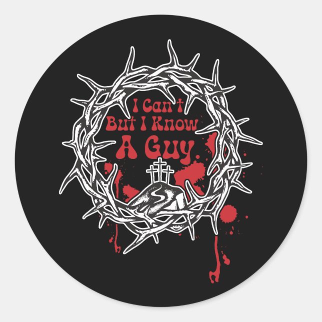 I Can't But I Know A Guy Jesus Faith Cross Christi Classic Round Sticker (Front)