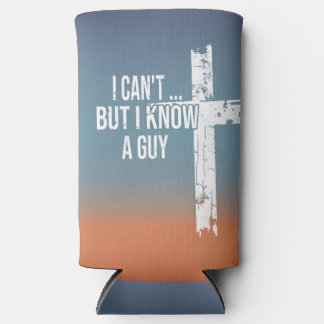 I Can't... But I Know A Guy. Seltzer Can Cooler