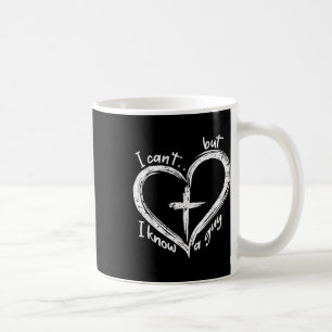 I Cant But I Know A Guy Shirt - Religious Christia Coffee Mug