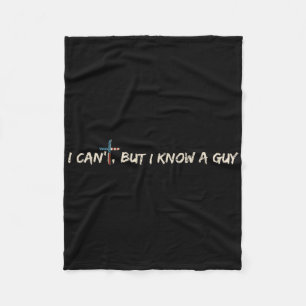 I Cant But I Know A Guy Shirt - Religious Christia Fleece Blanket