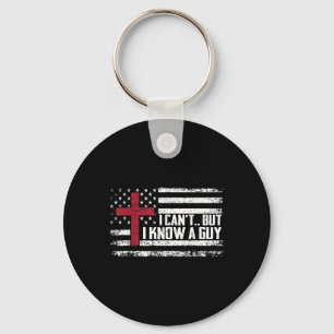 I Cant But I Know A Guy Shirt - Religious Christia Key Ring