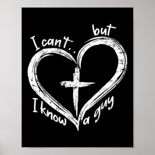 I Cant But I Know A Guy Shirt - Religious Christia Poster