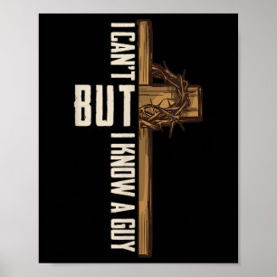 I Cant But I Know A Guy Shirt - Religious Christia Poster