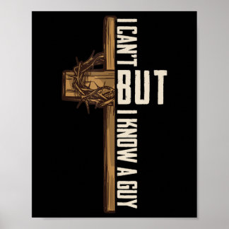 I Cant But I Know A Guy Shirt - Religious Christia Poster