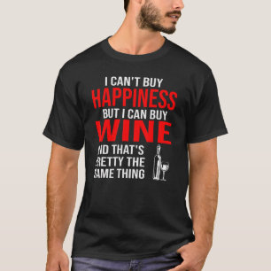 I Can't Buy Happiness But I Can Buy Wine Wine Drin T-Shirt