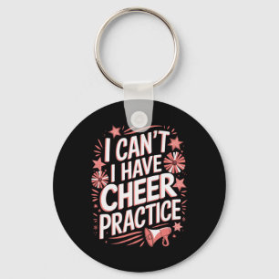I Can't Cheer Practice Cheerleading Key Ring
