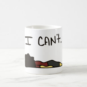 I CAN'T. COFFEE MUG