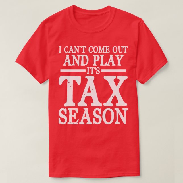 I Cant Come Out And Play Its Tax Season   Accounta T-Shirt (Design Front)