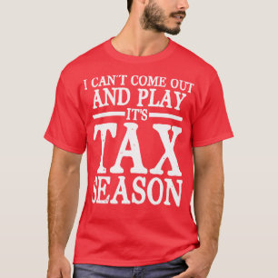 I Cant Come Out And Play Its Tax Season   Accounta T-Shirt