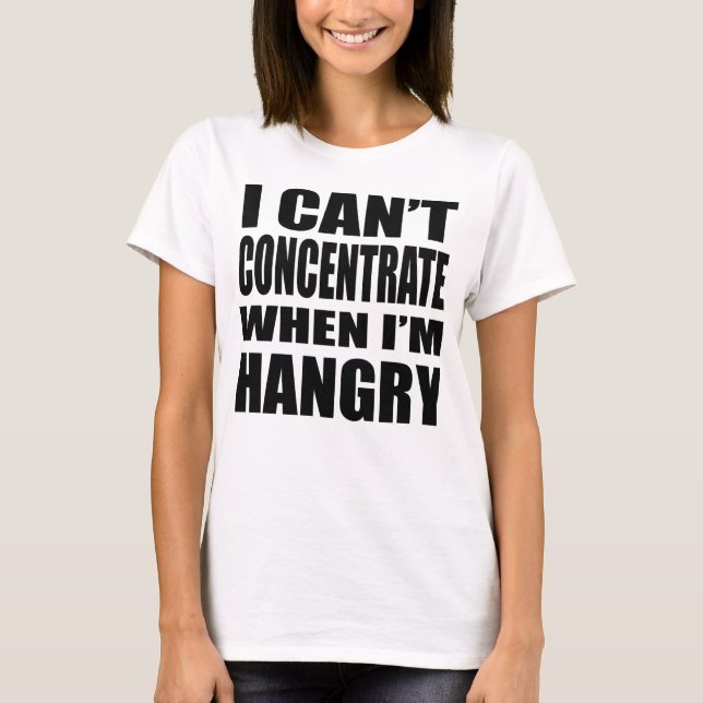 I Cant Concentrate When Im Hangry T-Shirt (Front)