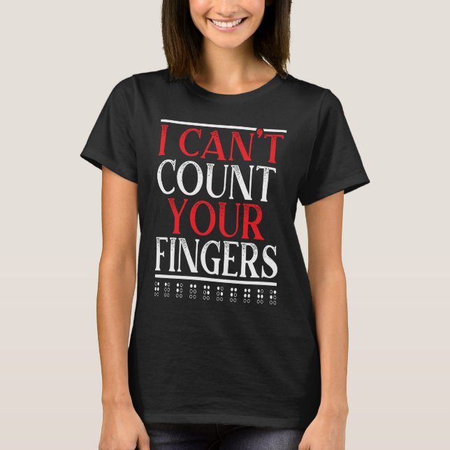 I Can't Count Your Fingers Braille Blind Awareness T-Shirt (Front)