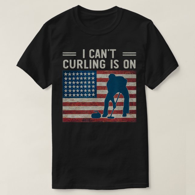 I Cant Curling is On  Winter Sports Fan Support US T-Shirt (Design Front)