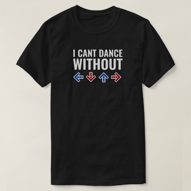 I Can't Dance Without Arrows T-Shirt (Design Front)