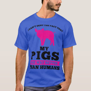 I can't deny the fact that my pigs pig farmer anim T-Shirt