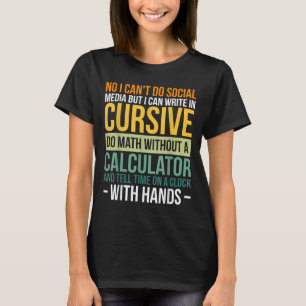 I Can't Do Social Media But I Can Write In Cursive T-Shirt