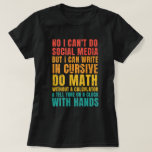I Can't Do Social Media But I Can Write In Cursive T-Shirt<br><div class="desc">"I Can't Do Social Media" Be proud of your anti-social media stance! Flaunt your proficiency in cursive writing, mental math, and analogue time-telling. These classic skills prove that you're not just surviving but thriving in a tech-free zone. Embody a retro lifestyle with this tee celebrating classic abilities. Whether writing in...</div>