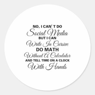 I Can't Do Social Media Funny Sarcastic Humor  Classic Round Sticker