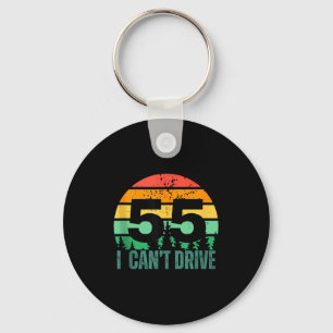 I Cant Drive 55 Bday Retro Birthday Party For Men Key Ring