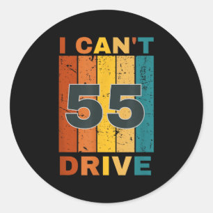 I Cant Drive 55 Birthday Retro Party Classic Round Sticker