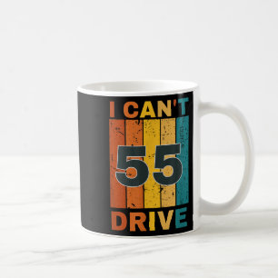 I Cant Drive 55 Birthday Retro Party Coffee Mug