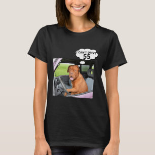 I Can't Drive 55 Funny Gift T-Shirt