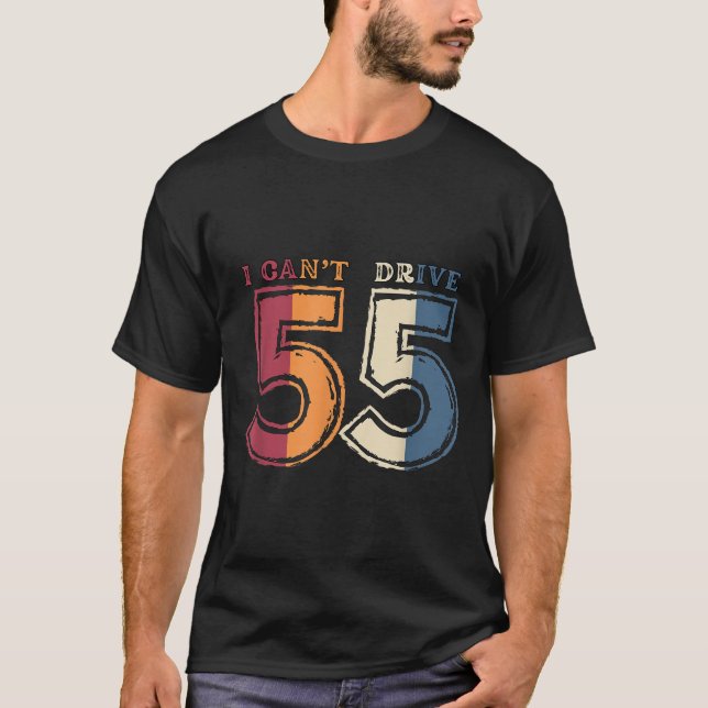I Cant Drive 55 Legend 1970 55th Birthday Retro Me T-Shirt (Front)
