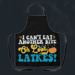 I Can't Eat Another Bite Oh Look Latkes Hanukkah  Apron<br><div class="desc">funny, hanukkah, gift, birthday, jewish, latkes, food, chanukkah, </div>