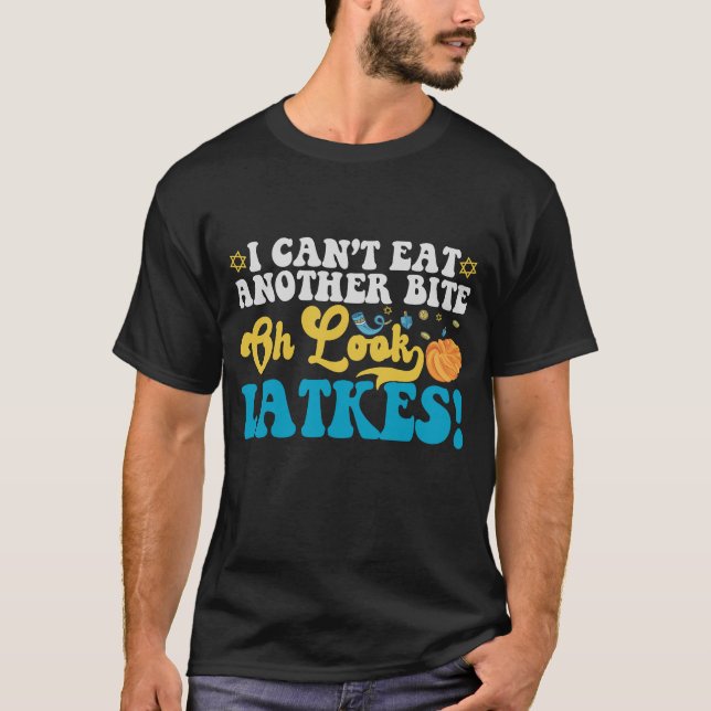 I Can't Eat Another Bite Oh Look Latkes Hanukkah  T-Shirt (Front)