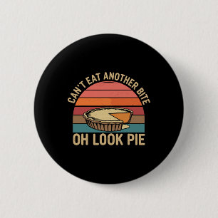 I Can't Eat Another Bite Oh Look Pie Fall Funny Th 6 Cm Round Badge