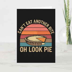 I Can't Eat Another Bite Oh Look Pie Fall Funny Th Card