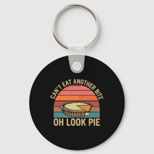 I Can't Eat Another Bite Oh Look Pie Fall Funny Th Key Ring