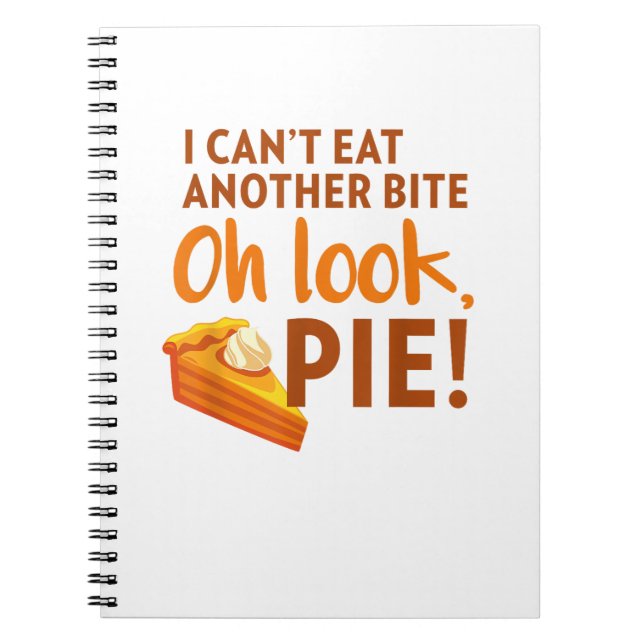I Can't Eat Another Bite, Oh Look Pie Thanksgiving Notebook (Front)