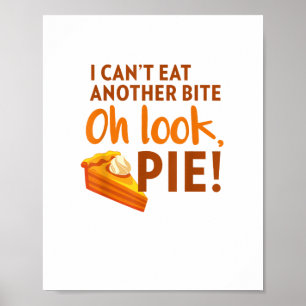 I Can't Eat Another Bite, Oh Look Pie Thanksgiving Poster