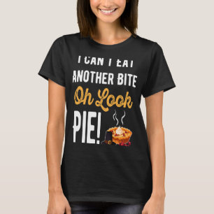 I Can't Eat Another Bite Oh Look Pie Thanksgiving T-Shirt