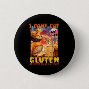 I Can't Eat Gluten It Makes My Tummy Hurt & Fu 6 Cm Round Badge