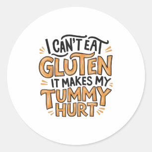 I Can't Eat Gluten It Makes My Tummy Hurt Gluten H Classic Round Sticker