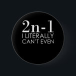 I Can't Even Math Teacher Mathematics Maths 6 Cm Round Badge<br><div class="desc">This graphic idea is for math lovers. This funny graphic / quote clothing makes all math teachers happy.</div>