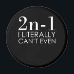 I Can't Even Math Teacher Mathematics Maths Magnet<br><div class="desc">This graphic idea is for math lovers. This funny graphic / quote clothing makes all math teachers happy.</div>