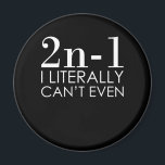 I Can't Even Math Teacher Mathematics Maths Magnet<br><div class="desc">This graphic idea is for math lovers. This funny graphic / quote clothing makes all math teachers happy.</div>