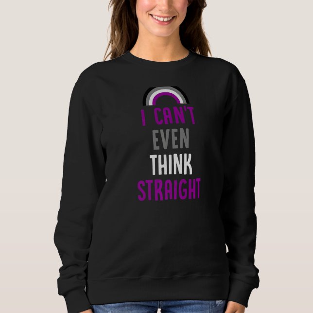 I Can't Even Think Straight  Asexual Pride Flag Sweatshirt (Front)